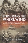 Enduring the Whirlwind : The German Army and the Russo-German War 1941-1943 - eBook