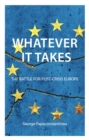Whatever it Takes : The Battle for Post-Crisis Europe - eBook