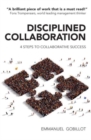 Disciplined Collaboration : Four Steps to Collaborative Success - Book