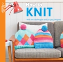 How to Knit : With 100 techniques and 20 easy projects - Book
