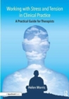 Working with Stress and Tension in Clinical Practice : A Practical Guide for Therapists - Book
