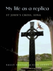 My Life as a Replica : St John's Cross, Iona - eBook