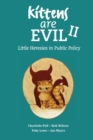 Kittens Are Evil II : Little Heresies in Public Policy - Book