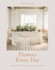 Flowers Every Day : Inspired florals for home, gifts and gatherings - Book