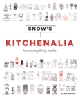 Snow's Kitchenalia : How everything works - Book