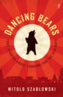 Dancing Bears : True Stories about Longing for the Old Days - Book