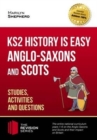 KS2 History is Easy: Anglo-Saxons and Scots (Studies, Activities & Questions) Achieve 100% - Book
