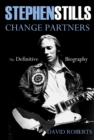 Stephen Stills: Change Partners: The Definitive Biography - Book