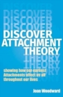 Discover Attachment Theory : Showing How Our Earliest Attachments Affect Us All Throughout Our Lives - Book