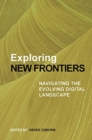 Exploring New Frontiers : Navigating the Evolving Digital Landscape - Book