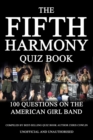 The Fifth Harmony Quiz Book : 100 Questions on the American Girl Band - eBook