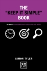 Keep It Simple Book : 50 Ways to Uncomplicate Your Life and Work - Book