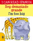 I'm too Big/Soy demasiado grande - Book