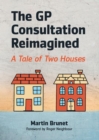 The GP Consultation Reimagined : A tale of two houses - eBook