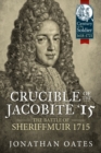 Crucible of the Jacobite '15 : The Battle of Sheriffmuir 1715 - Book