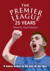 The Premier League : 25 Years: A History Written by the Fans for the Fans - eBook