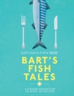 Bart's Fish Tales : A fishing adventure in over 100 recipes - Book