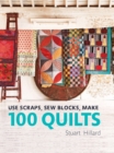 Use Scraps, Sew Blocks, Make 100 Quilts : 100 stash-busting scrap quilts - eBook