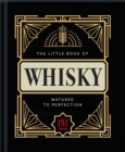 The Little Book of Whisky (Gift Edition) : Matured to Perfection - Book