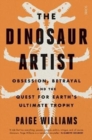 The Dinosaur Artist : obsession, betrayal, and the quest for Earth's ultimate trophy - Book
