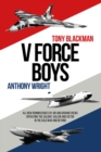 V Force Boys : All New Reminiscences by Air and Ground Crews Operating the Vulcan, Victor and Valiant in the Cold War and Beyond - eBook