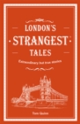 London's Strangest Tales : Extraordinary but true stories from over a thousand years of London's history - Book