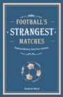 Football’s Strangest Matches : Extraordinary but true stories from over a century of football - Book