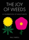 The Joy of Weeds : A Celebration of Wild Plants - Book