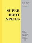 Super Root Spices : Truly modern recipes for turmeric, ginger, galangal & more - Book