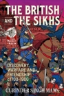 The British and the Sikhs : Discovery, Warfare and Friendship C1700-1900. Military and Social Interaction in Imperial India - Book