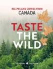 Taste the Wild : Recipes and Stories from Canada - Book