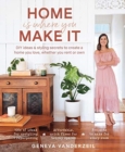 Home Is Where You Make It : DIY ideas and styling secrets to create a home you love - whether you rent or own - Book