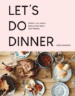 Let's Do Dinner : Perfect do-ahead meals for family and friends - eBook