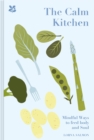 The Calm Kitchen : Mindful Recipes to Feed Body and Soul - Book