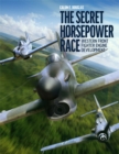 The Secret Horsepower Race : Western Front Fighter Engine Development - eBook