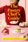 The Pastry Chef's Guide : The Secret to Successful Baking Every Time - eBook