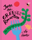 Join the Greener Revolution : 30 easy ways to live and eat sustainably - eBook