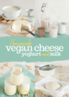 Homemade Vegan Cheese, Yogurt and Milk - eBook
