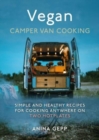 Vegan Camper Van Cooking : Simple and Healthy Recipes for Cooking Anywhere on Two Hotplates - Book