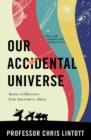 Our Accidental Universe : Stories of Discovery from Asteroids to Aliens - Book