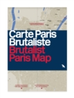 Brutalist Paris Map : Guide to Brutalist Architecture in and near Paris - Book