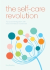 The Self-Care Revolution : smart habits & simple practices to allow you to flourish - eBook