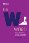 The W Word : Witchcraft labelling and child safeguarding in social work practice - Book