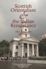 Scottish Orientalism and the Bengal Renaissance : The Continuum of Ideas - Book
