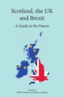 Scotland, the UK and Brexit : A Guide to the Future - Book