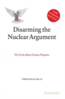 Disarming the Nuclear Argument : The Truth About Nuclear Weapons - Book