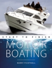 Motorboating Start to Finish : From Beginner to Advanced: the Perfect Guide to Improving Your Motorboating Skills - Book