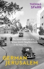 German Jerusalem - The Remarkable Life of a German-Jewish Neighborhood in the Holy City - Book