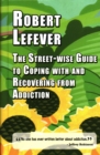 The The Street-wise Guide to Coping with  and Recovering from Addiction - Book