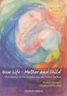New Life - Mother and Child : The Mystery of the Goddess and the Divine Mother, Rudolf Steiner's Madonna Painting - Book